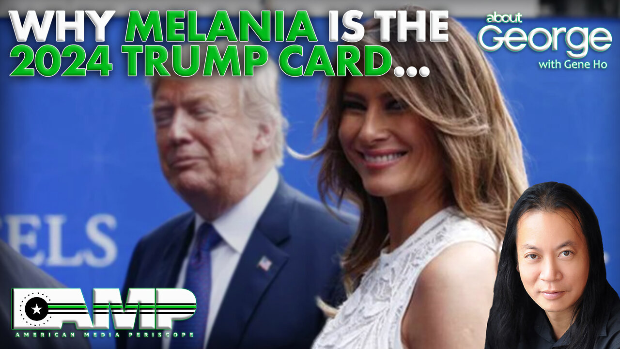 Why Melania is the 2024 Trump Card... | Best of About GEORGE with Gene Ho Ep. 179