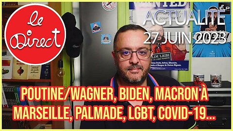 Direct 27 juin 23 : Poutine/Wagner, destitution Biden, macron à Marseille, Palmade, LGBT, JO, Covid