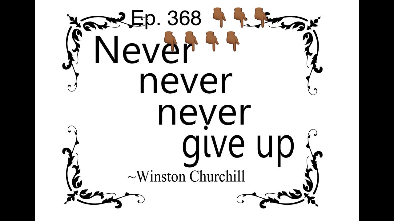 Ep. 368 Never give up 05-31-2022