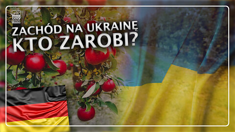 ZACHÓD NA UKRAINĘ, czyli kto zarobi?
