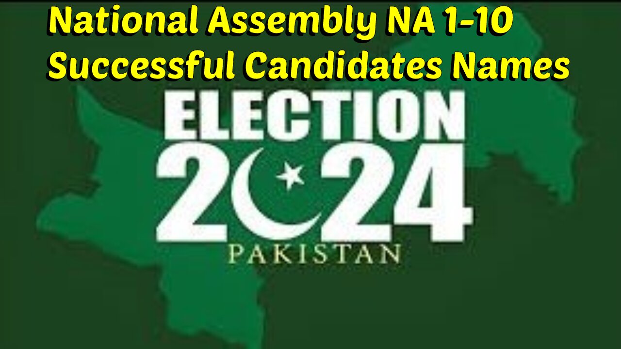 Pakistan General Election 2024 Results and Names of Successful Candidates of NA 1-10