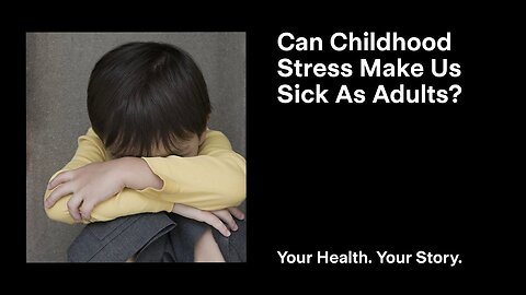 Can Childhood Stress Make Us Sick As Adults?