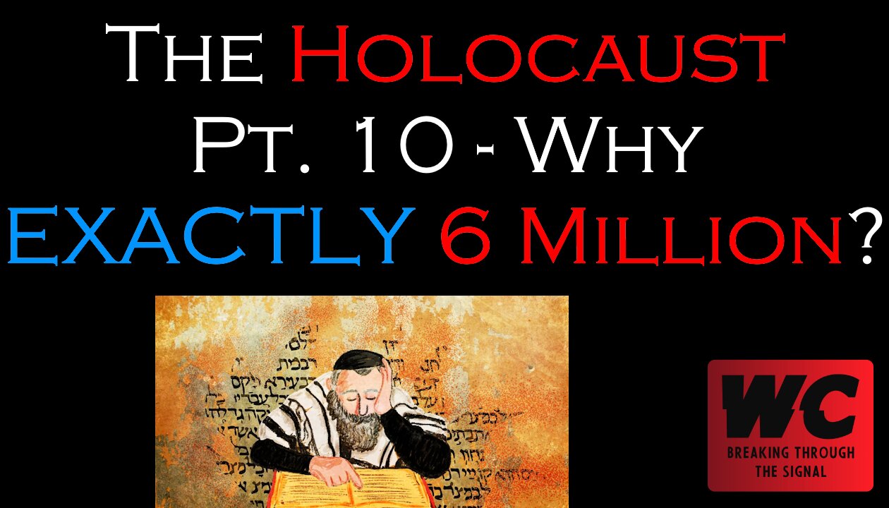 The Holocaust Pt. 10 - Why EXACTLY 6 Million?