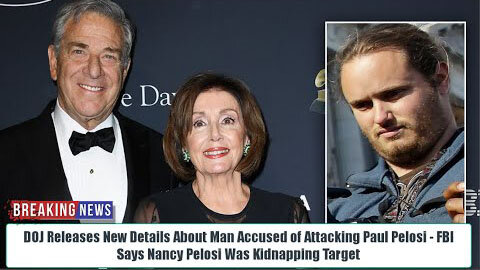 OMG! DOJ RELEASES NEW DETAILS ABOUT MAN ATTACKING PAUL PELOSI- FBI SAYS PELOSI WAS KIDNAPPING TARGET