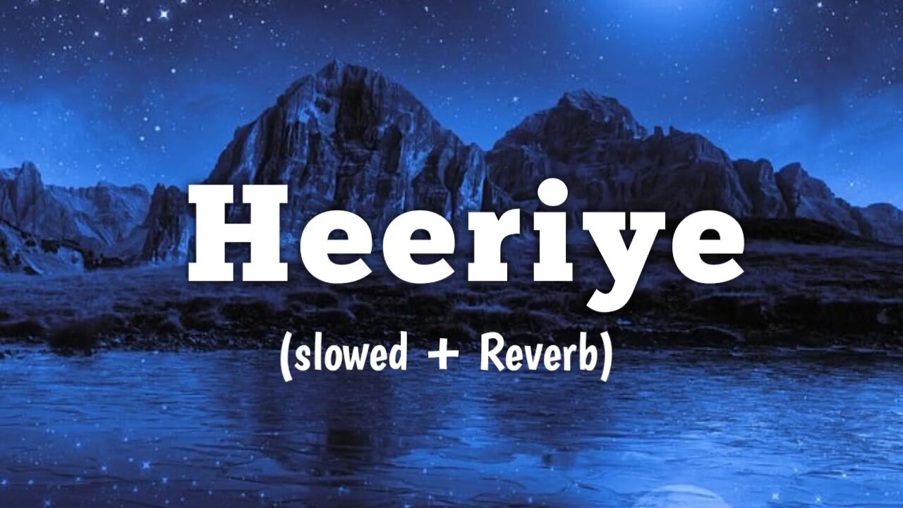 Heeriye (slowed+reverb) song