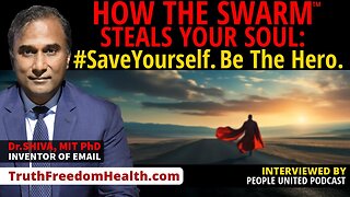 Dr.SHIVA™ LIVE: How The Swarm Steals Your Soul: #SaveYourself. Be The Hero.