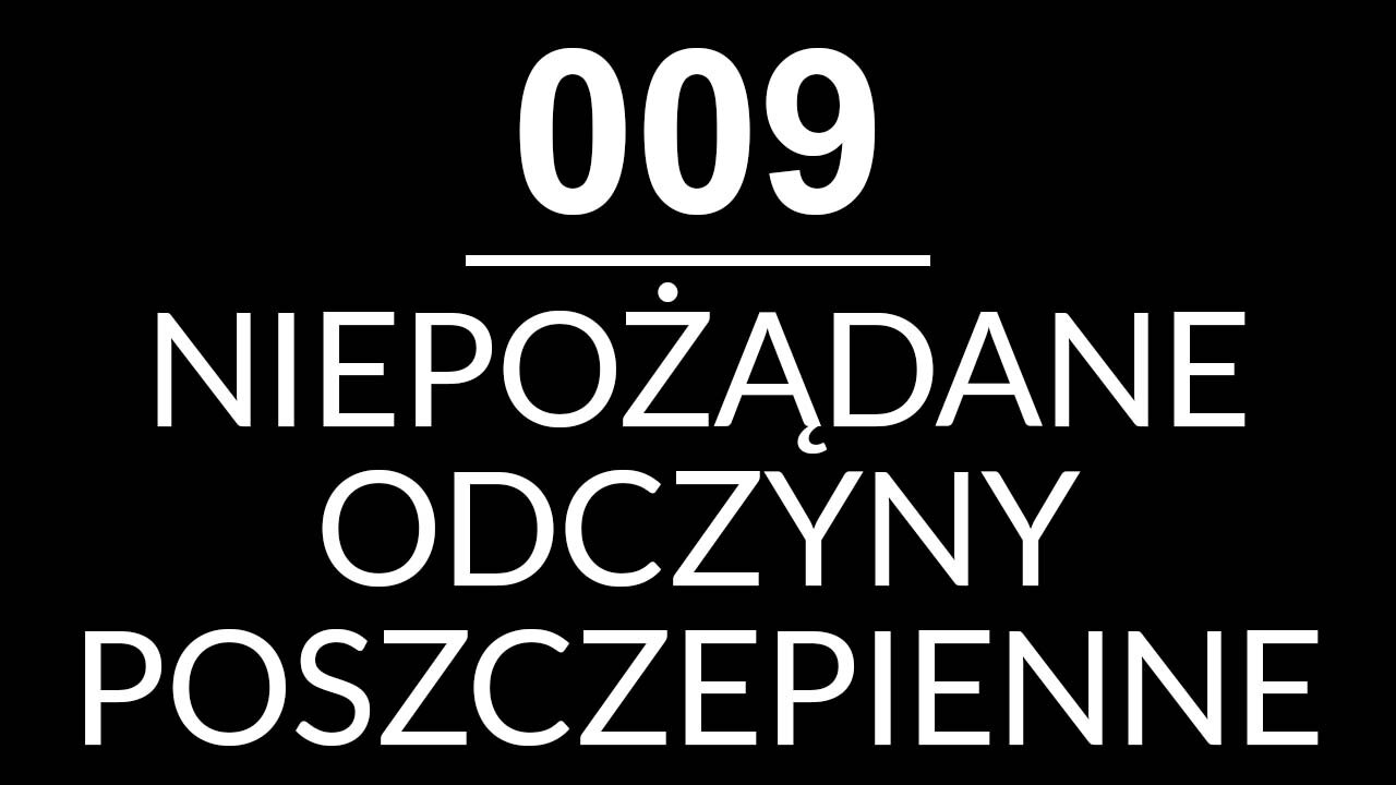 009 - NIEPOŻĄDANE ODCZYNY POSZCZEPIENNE