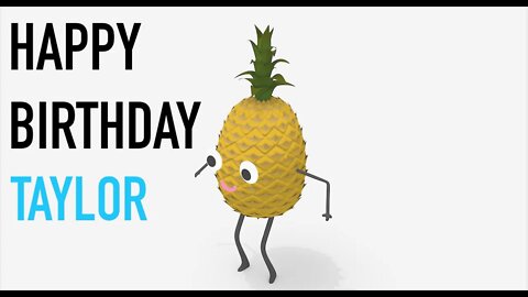 Happy Birthday TAYLOR! - PINEAPPLE Birthday Song