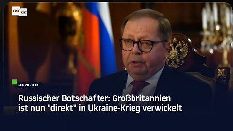 Russischer Botschafter: Großbritannien ist nun "direkt" in Ukraine-Krieg verwickelt