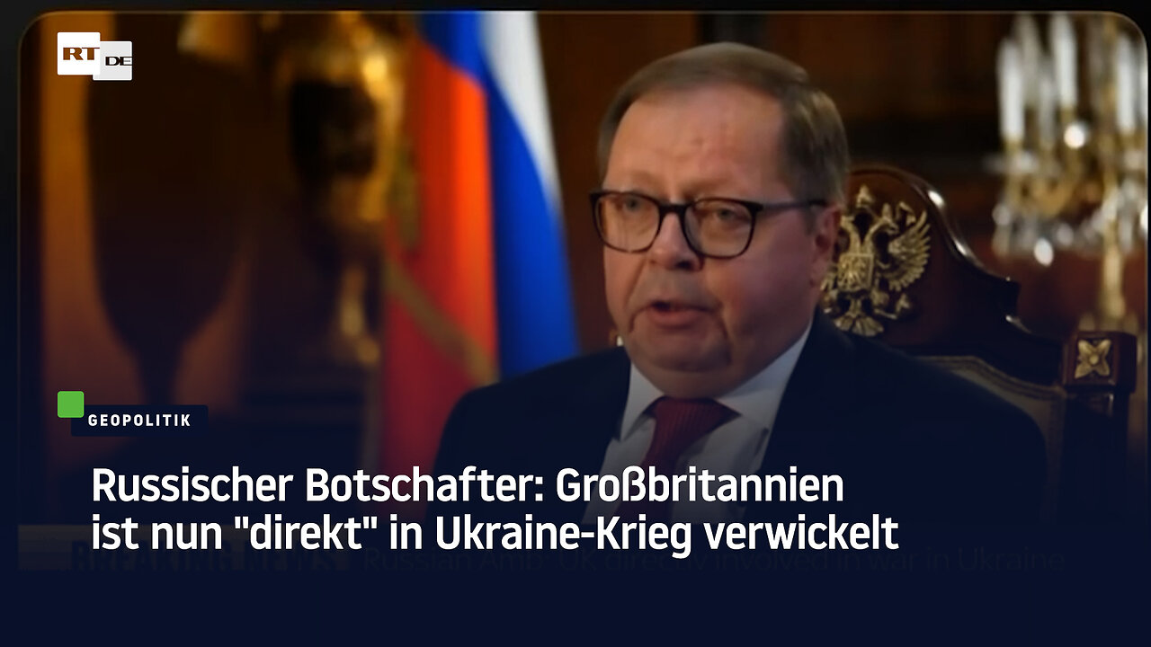 Russischer Botschafter: Großbritannien ist nun "direkt" in Ukraine-Krieg verwickelt