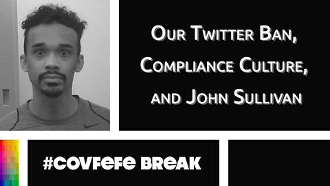 [#Covfefe Break] Our Twitter Ban, Compliance Culture, and John Sullivan