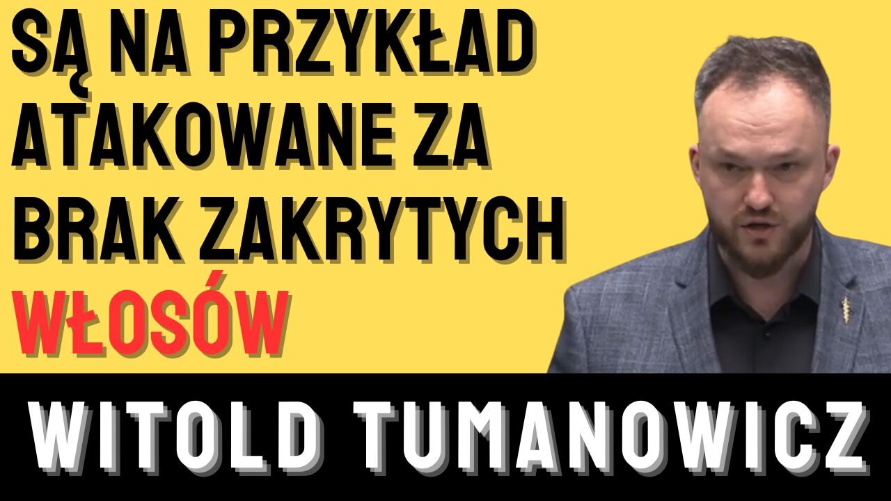 Witold Tumanowicz: Są na przykład atakowane za brak zakrytych włosów