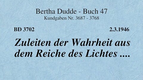 BD 3702 - ZULEITEN DER WAHRHEIT AUS DEM REICHE DES LICHTES ....