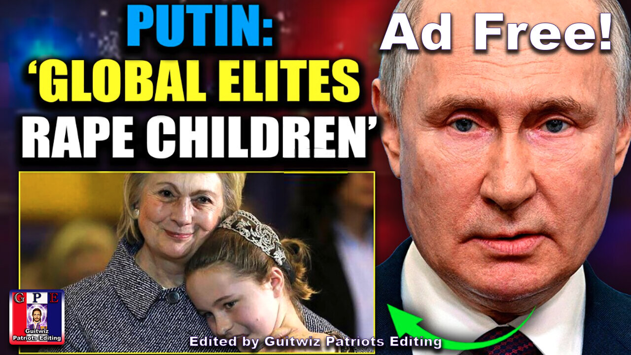 TPV-3.21.24-Putin Accuses Western Leaders of Pedophilia and Cannibalism-Ad Free!