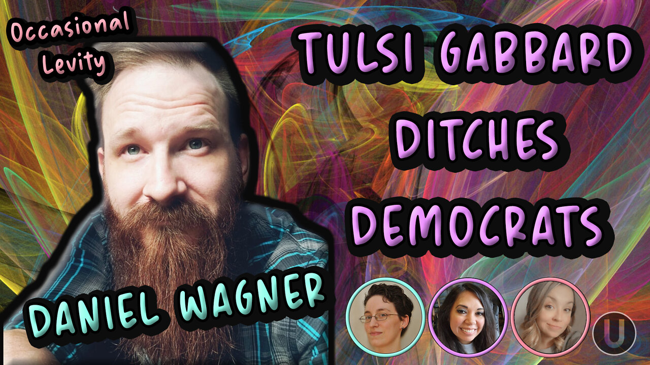 [Occasional Levity] Tulsi Gabbard Leaves Democratic Party | With Daniel Wagner