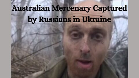 Australian Mercenary Captured by Russians in Ukraine