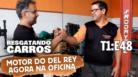 Motor do Del Rey Agora na Oficina "Resgatando Carros" T1:E48