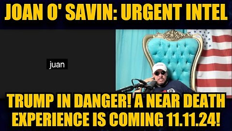 Joan O' Savin - Urgent Intel - Trump In Danger - A Near Death Experience Is Coming - 11/12/24.