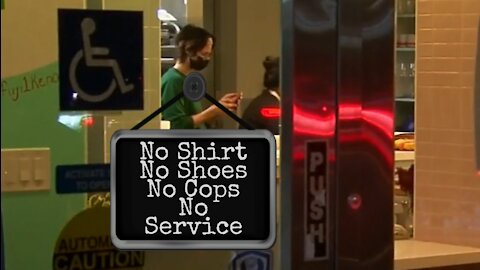 No Shirt. No Shoes. No Cops. No Service.