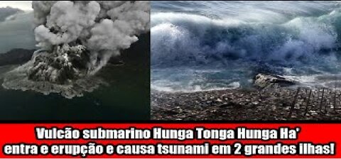 Vulcão submarino Hunga Tonga Hunga Ha' entra e erupção e causa tsunami em 2 grandes ilhas