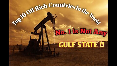 Top 10 Oil Rich Countries Of the World