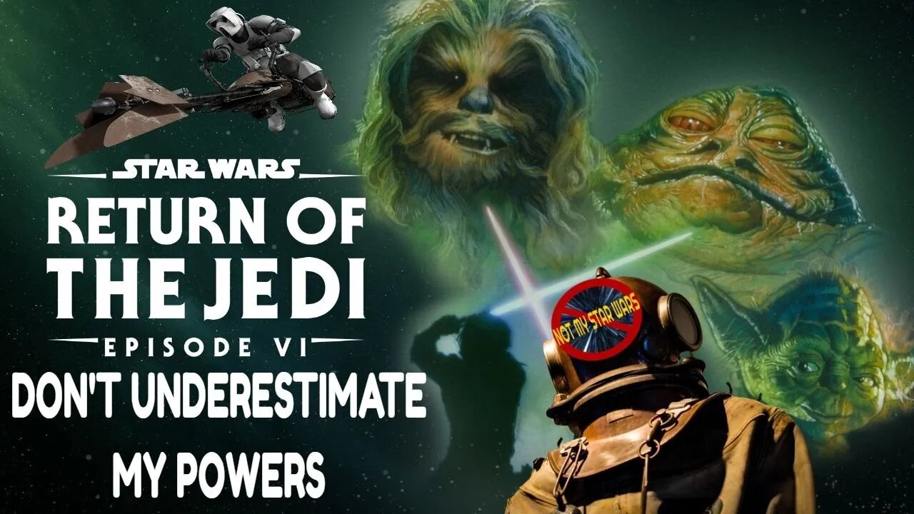 STAR WARS: RETURN OF THE JEDI - Not My STAR WARS Deep Dive PT. 1 - Don't Underestimate My Powers