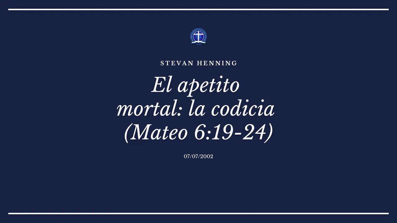 El apetito mortal: la codicia. Mateo 6:19-24 (Stevan Henning)