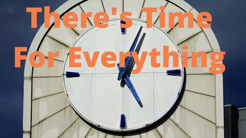 There's Time for Everything - Ecclesiastes 3:1-4, 6-8