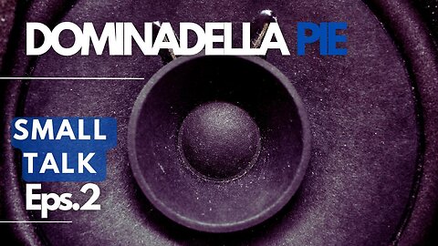 DOMINADELLA PIE SMALL TALK EP.2