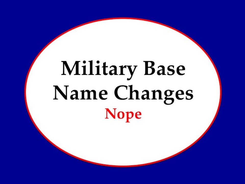 US Military Base Name Changes No Thanks