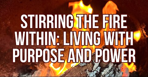 Stirring the Fire Within