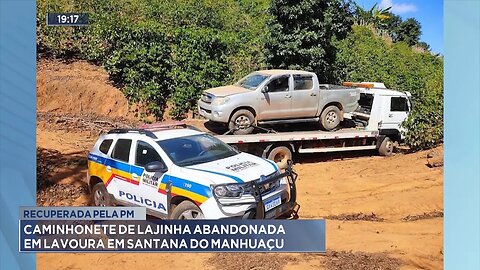 Recuperada pela PM: Caminhonete de Lajinha Abandonada em Lavoura em Santana do Manhuaçu.