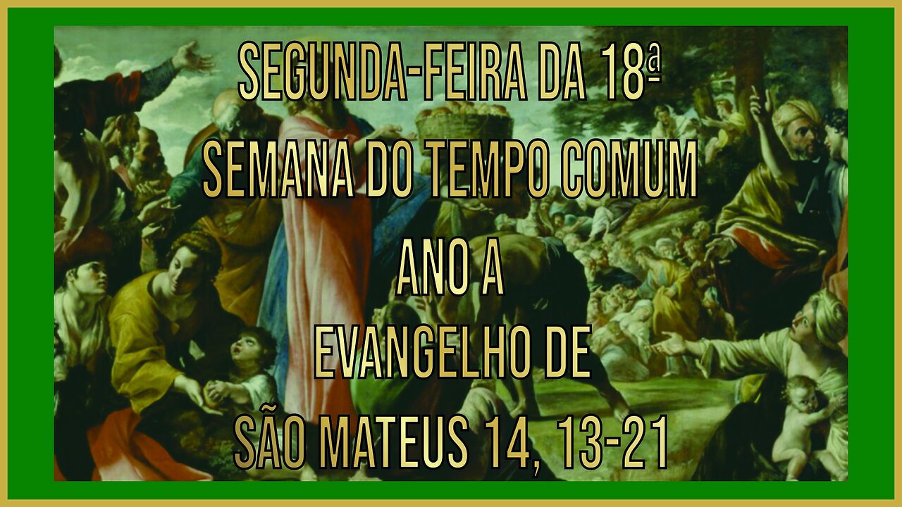 Evangelho da Segunda-feira da 18ª Semana do Tempo Comum Ano A Mt 14, 13-21