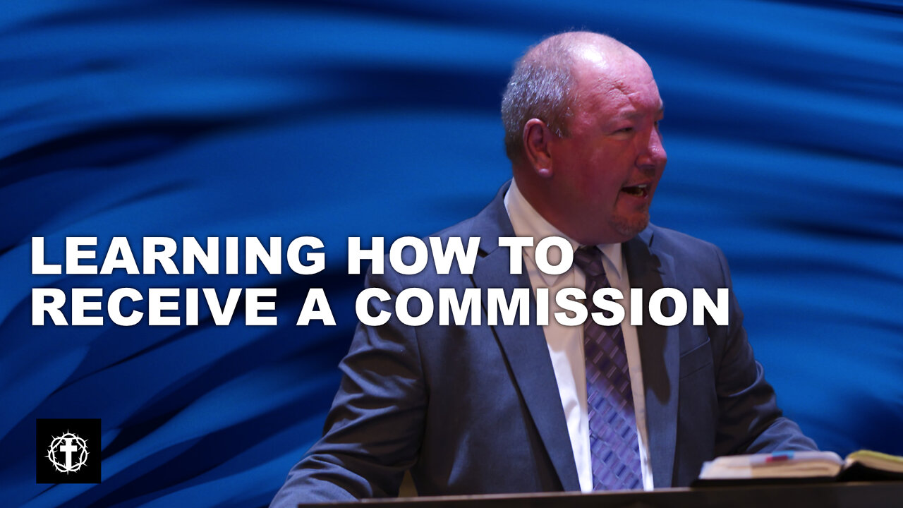 "Learning How to Receive a Commission" | Pastor Ron Russell