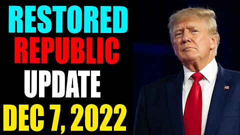 RESTORED REPUBLIC VIA A GCR: HUGE UPDATE AS OF DECEMBER 7 , 2022