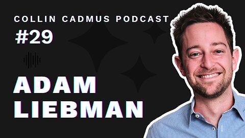 COLLIN CADMUS PODCAST: Episode 29 Adam Liebman