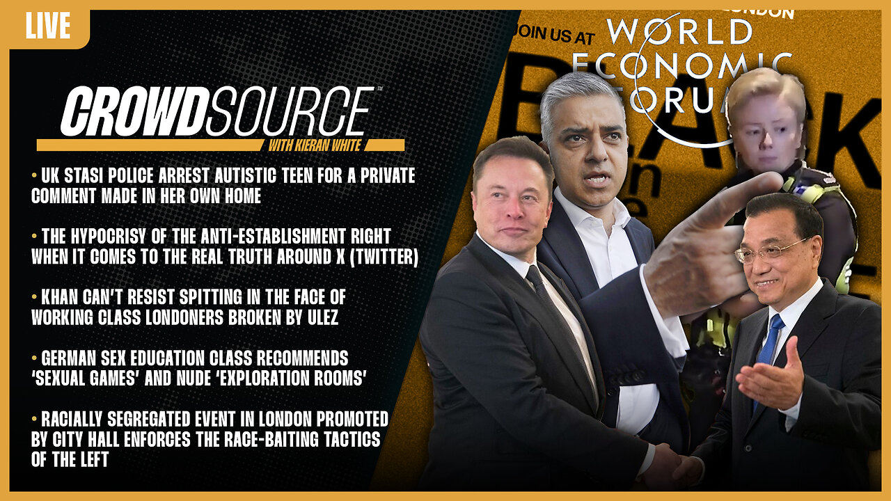 CrowdSource Podcast LIVE: UK Stasi Arrest Teen, Twitter Simps, ULEZ, German SexEd, & UK Race-baiting