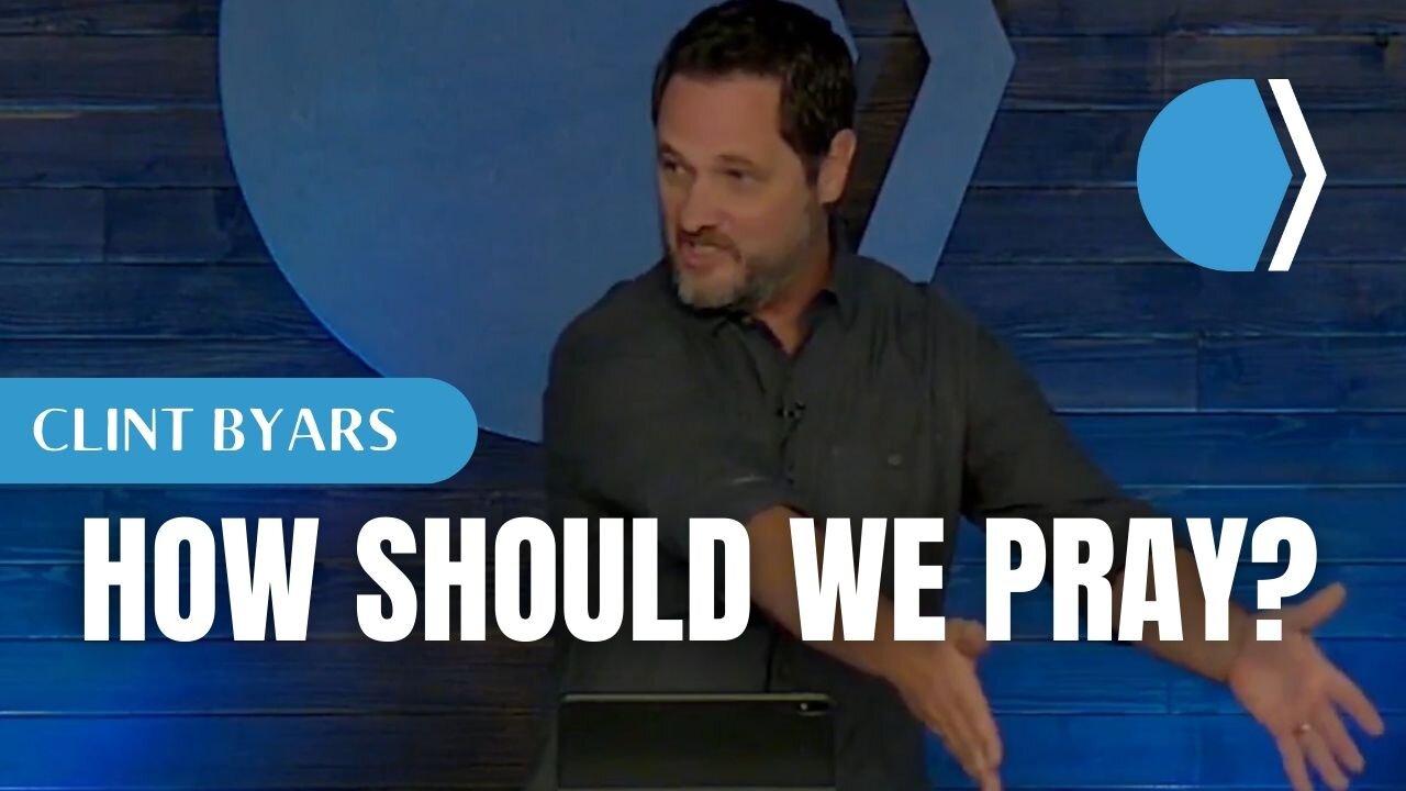 How Should We Pray? - Clint Byars