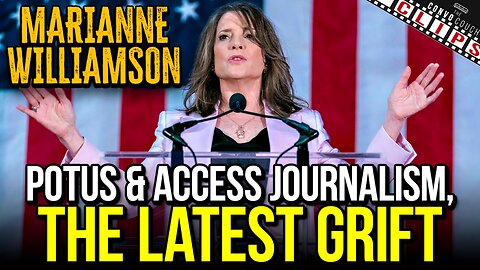 Marianne Williamson for POTUS & Access Journalism, The LATEST Grift