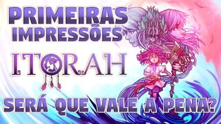 PRIMEIRAS IMPRESSÕES: ITORAH - SERÁ QUE VALE A PENA?