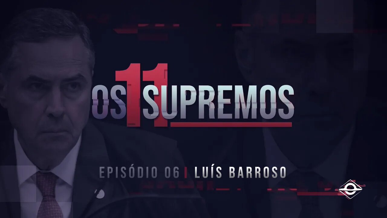 Vamos Acordar Brasil - Luís Roberto Barroso OS 11 SUPREMOS (EP6)