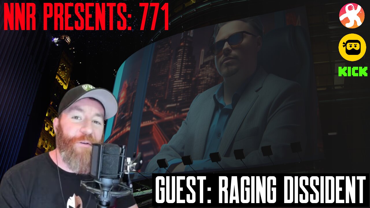 NNR PRESENTS 771 | EPISODE 771: GUEST RAGING DISSIDENT