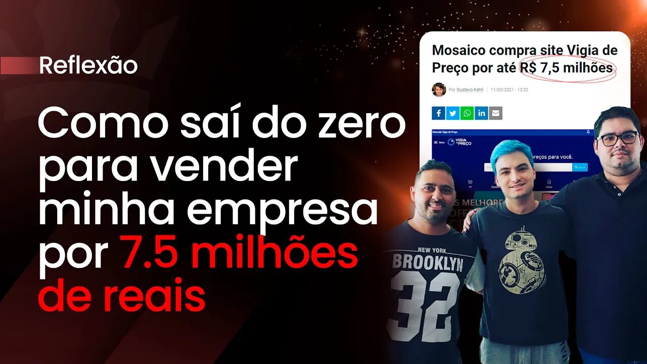 Como sai do zero para vender minha empresa por 7.5 milhões de reais