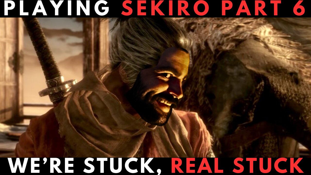 PLAYING SEKIRO: SHADOWS DIE TWICE (PART 6)