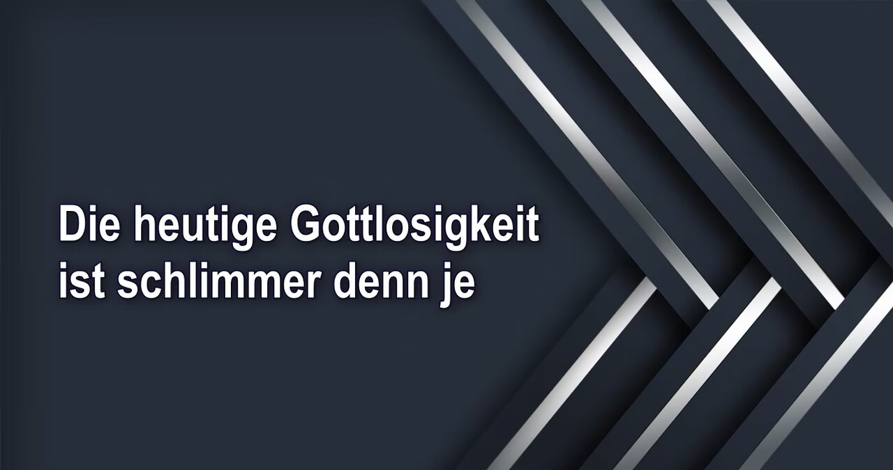 Die heutige Gottlosigkeit ist schlimmer denn je