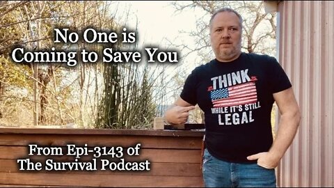 No One is Coming to Save You - From Epi-3143 of The Survival Podcast