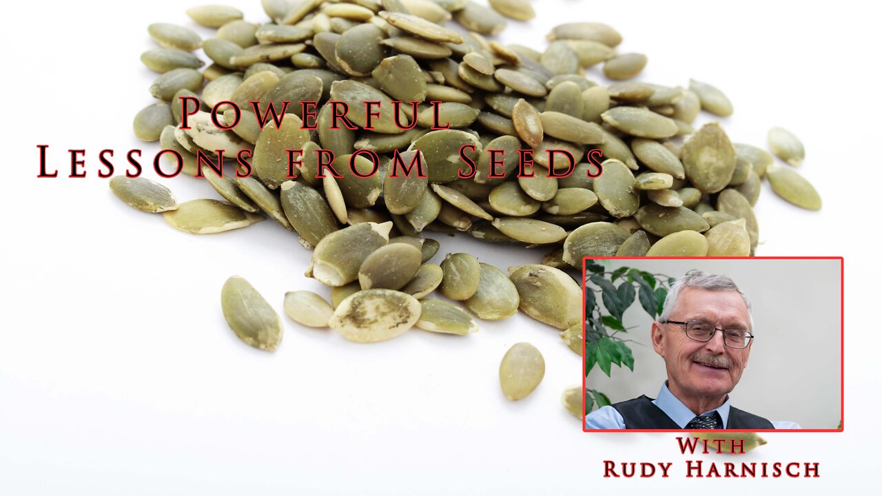 Powerful Lessons From Seeds - Presented by Rudy Harnisch