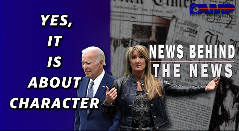 Yes, It IS About Character | NEWS BEHIND THE NEWS March 9th, 2023