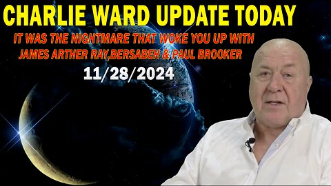 CHARLIE WARD, JAMES ARTHER RAY & PAUL BROOKER UPDATE Nov 28: "IT WAS THE NIGHTMARE THAT WOKE YOU UP"