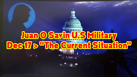 Juan O Savin "The Current Situation" 12.17.22